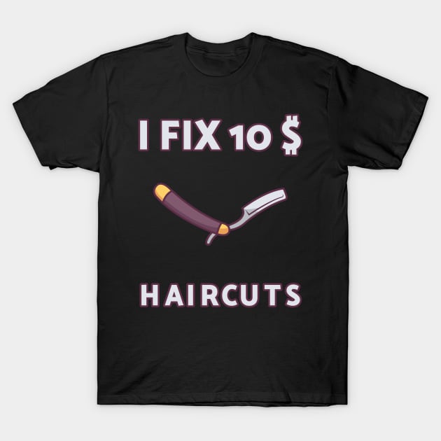 i fix 10 dollar haircuts hairstylist gift hair dresser T-Shirt by skaterly